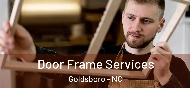 Door Frame Services Goldsboro - NC